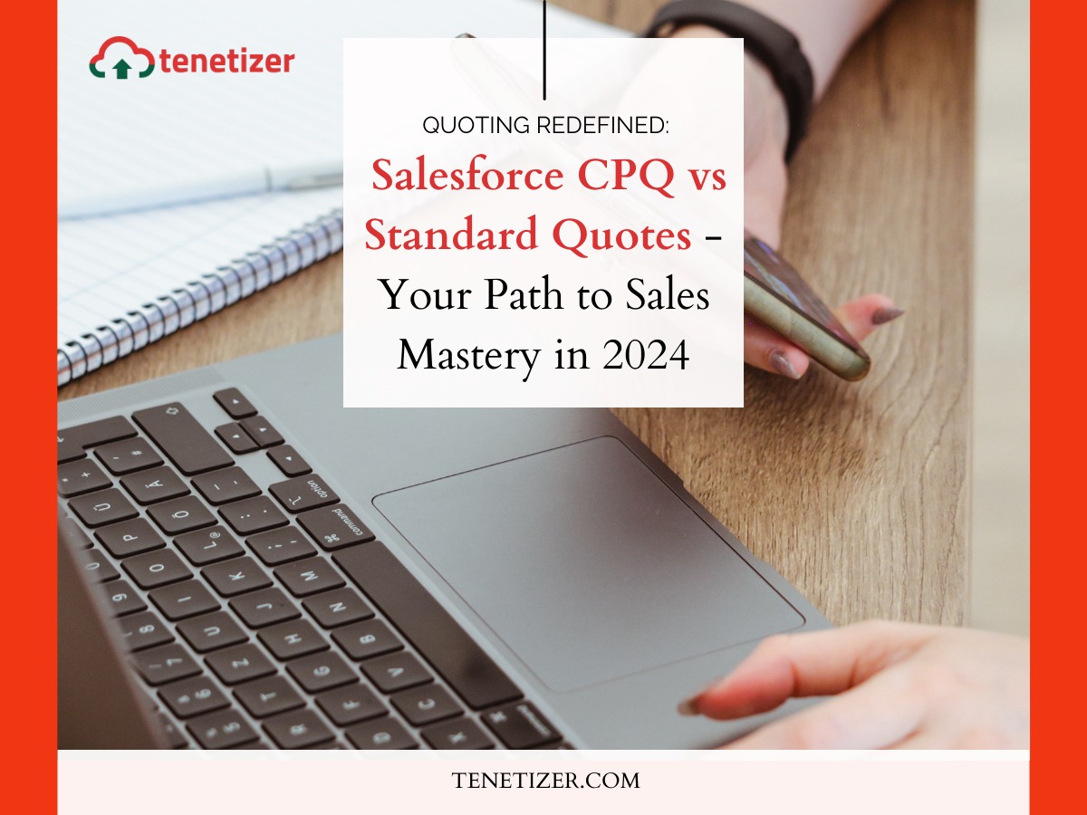 Quoting Redefined: Salesforce CPQ vs Standard Quotes – Your Path to Sales Mastery in 2024