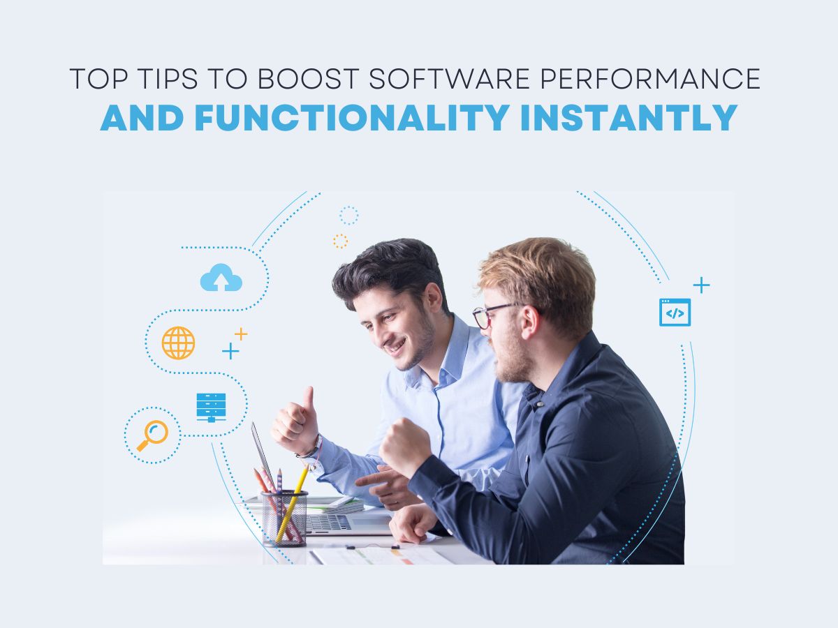 Top Tips To Boost Software Performance and Functionality Instantly